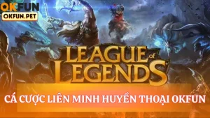 Cá cược liên minh huyền thoại OKFUN